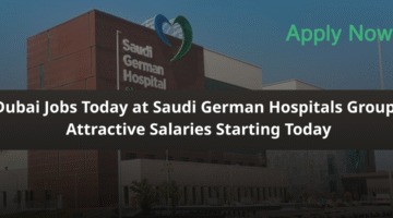 Dubai Jobs Today at Saudi German Hospitals Group Attractive Salaries Starting Today
