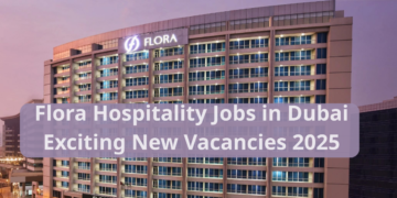Flora Hospitality Jobs in Dubai Exciting New Vacancies 2025
