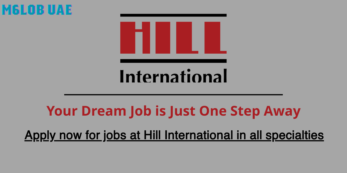 Hill International UAE Jobs | High Pay & Multiple Roles